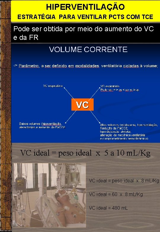 HIPERVENTILAÇÃO ESTRATÉGIA PARA VENTILAR PCTS COM TCE Pode ser obtida por meio do aumento HIPERVENTILAÇÃO ESTRATÉGIA PARA VENTILAR PCTS COM TCE Pode ser obtida por meio do aumento