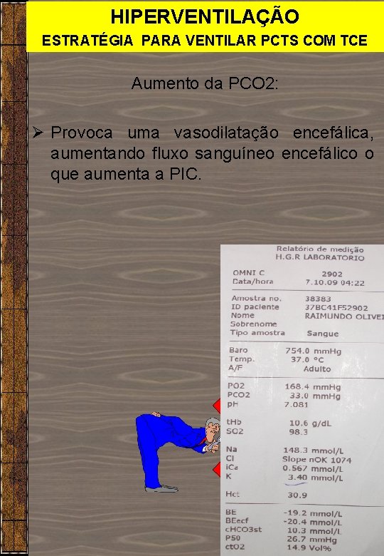HIPERVENTILAÇÃO ESTRATÉGIA PARA VENTILAR PCTS COM TCE Aumento da PCO 2: Ø Provoca uma HIPERVENTILAÇÃO ESTRATÉGIA PARA VENTILAR PCTS COM TCE Aumento da PCO 2: Ø Provoca uma