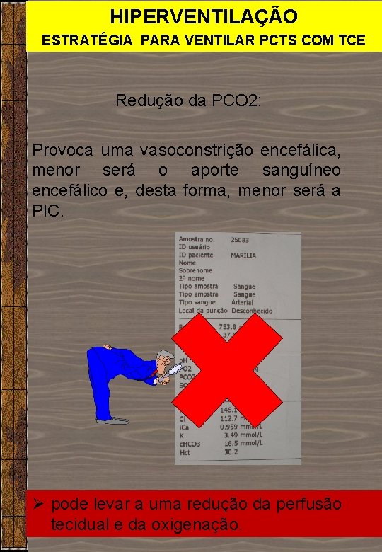 HIPERVENTILAÇÃO ESTRATÉGIA PARA VENTILAR PCTS COM TCE Redução da PCO 2: Provoca uma vasoconstrição HIPERVENTILAÇÃO ESTRATÉGIA PARA VENTILAR PCTS COM TCE Redução da PCO 2: Provoca uma vasoconstrição