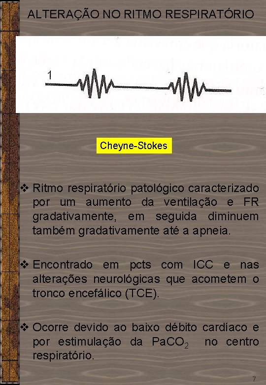 ALTERAÇÃO NO RITMO RESPIRATÓRIO Cheyne-Stokes v Ritmo respiratório patológico caracterizado por um aumento da ALTERAÇÃO NO RITMO RESPIRATÓRIO Cheyne-Stokes v Ritmo respiratório patológico caracterizado por um aumento da