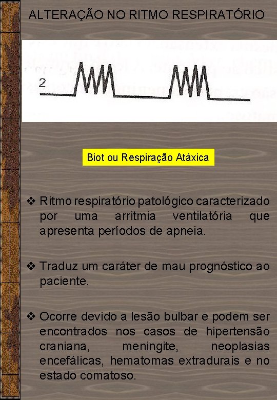 ALTERAÇÃO NO RITMO RESPIRATÓRIO Biot ou Respiração Atáxica v Ritmo respiratório patológico caracterizado por ALTERAÇÃO NO RITMO RESPIRATÓRIO Biot ou Respiração Atáxica v Ritmo respiratório patológico caracterizado por