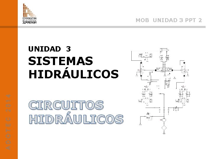 MOB UNIDAD 3 PPT 2 UNIDAD 3 ADOTEC 2014 SISTEMAS HIDRÁULICOS CIRCUITOS HIDRÁULICOS 