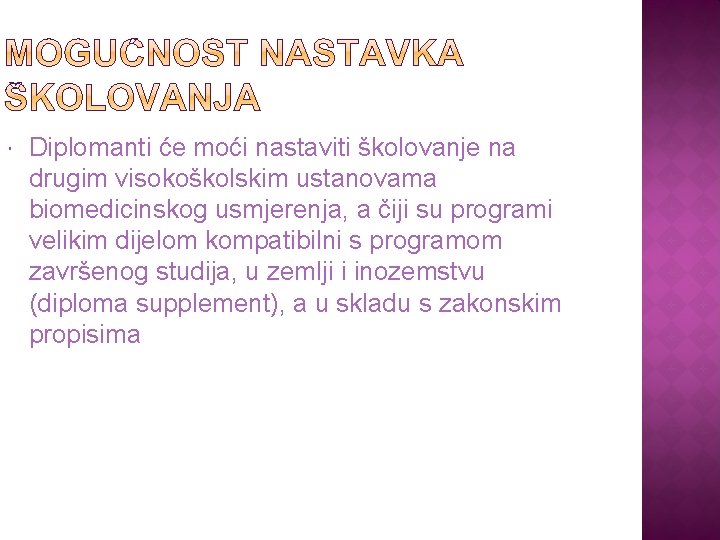  Diplomanti će moći nastaviti školovanje na drugim visokoškolskim ustanovama biomedicinskog usmjerenja, a čiji