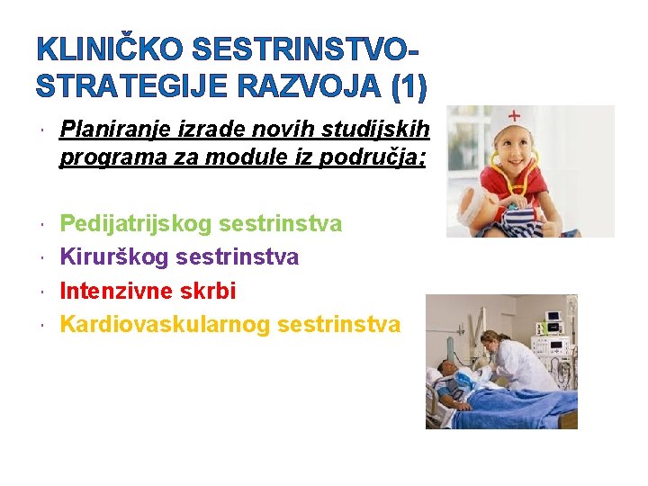 KLINIČKO SESTRINSTVOSTRATEGIJE RAZVOJA (1) Planiranje izrade novih studijskih programa za module iz područja; Pedijatrijskog