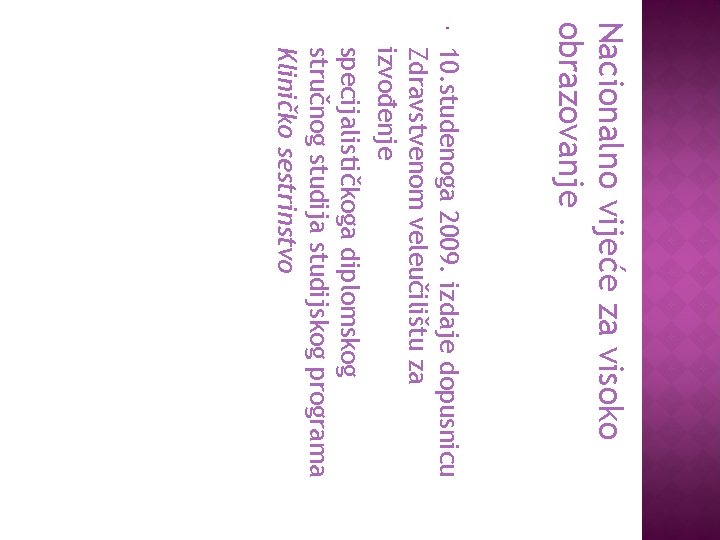 Nacionalno vijeće za visoko obrazovanje 10. studenoga 2009. izdaje dopusnicu Zdravstvenom veleučilištu za izvođenje