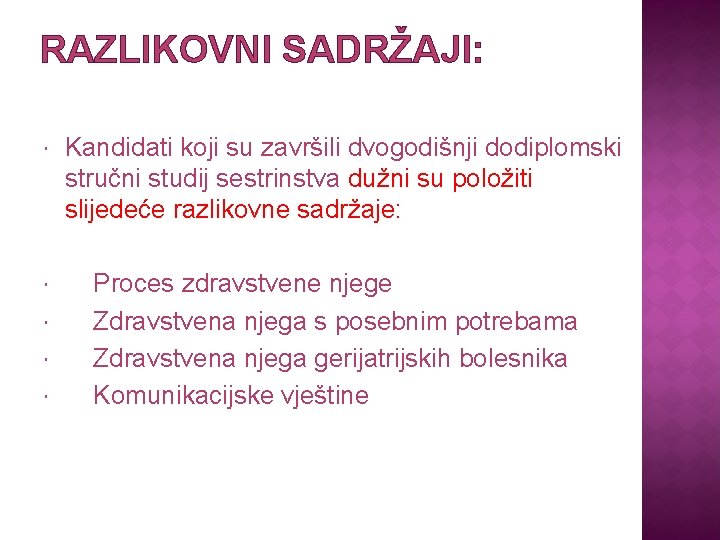 RAZLIKOVNI SADRŽAJI: Kandidati koji su završili dvogodišnji dodiplomski stručni studij sestrinstva dužni su položiti