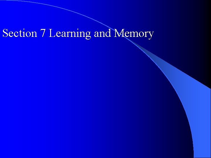 Section 7 Learning and Memory 