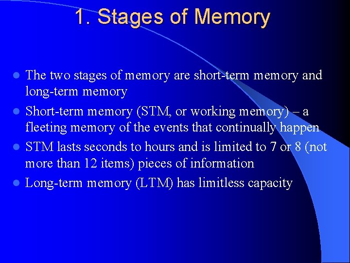 1. Stages of Memory The two stages of memory are short-term memory and long-term