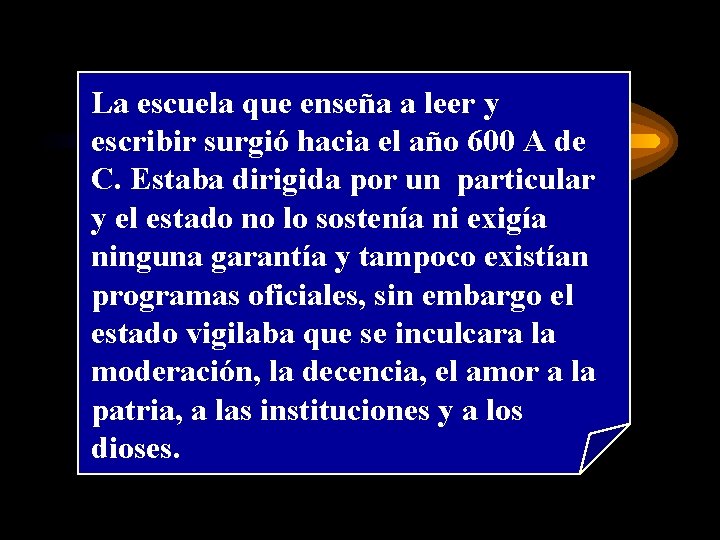 La escuela que enseña a leer y escribir surgió hacia el año 600 A