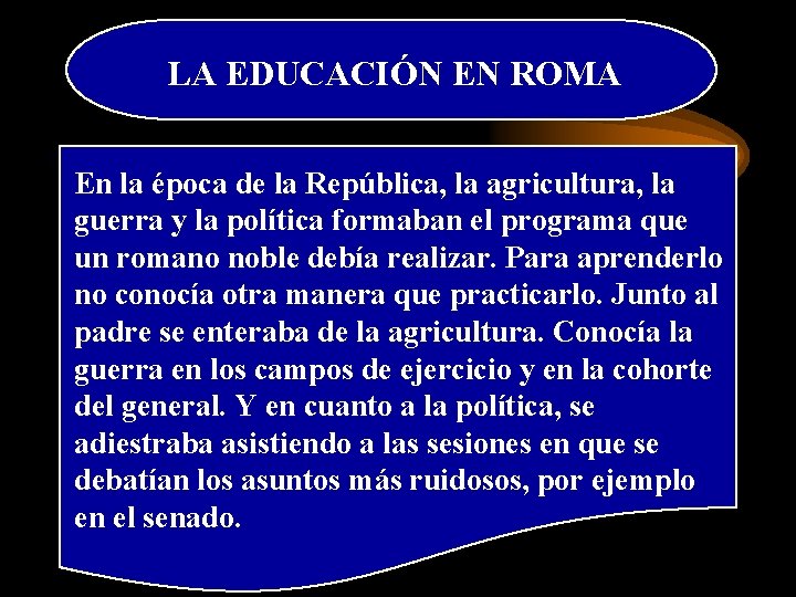 LA EDUCACIÓN EN ROMA En la época de la República, la agricultura, la guerra