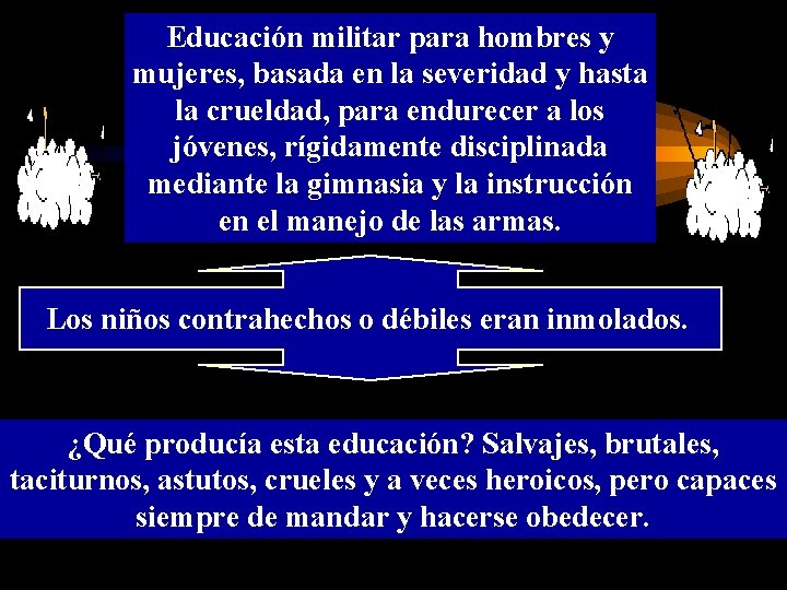 Educación militar para hombres y mujeres, basada en la severidad y hasta la crueldad,