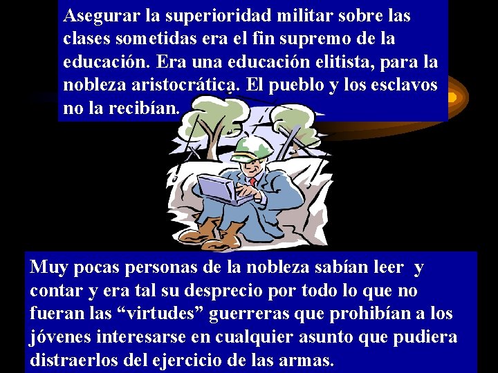 Asegurar la superioridad militar sobre las clases sometidas era el fin supremo de la