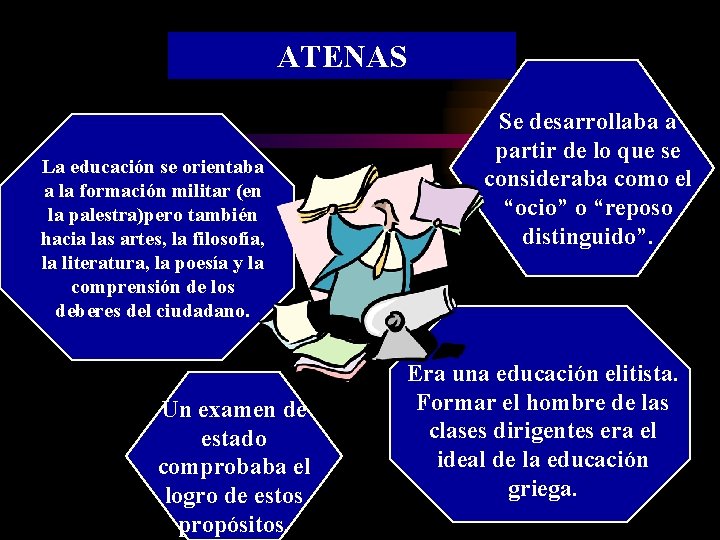 ATENAS La educación se orientaba a la formación militar (en la palestra)pero también hacia