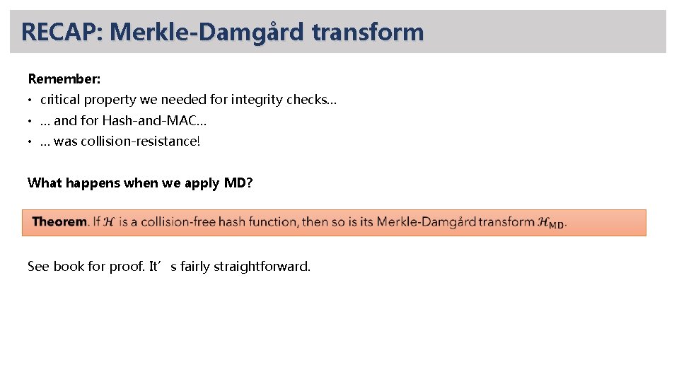 RECAP: Merkle-Damgård transform Remember: • critical property we needed for integrity checks… • …