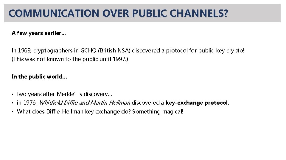 COMMUNICATION OVER PUBLIC CHANNELS? A few years earlier. . . In 1969, cryptographers in