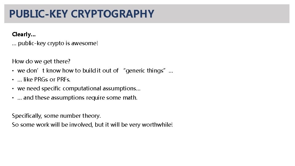 PUBLIC-KEY CRYPTOGRAPHY Clearly… … public-key crypto is awesome! How do we get there? •