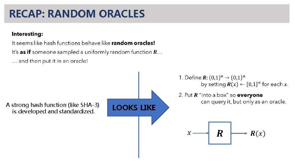 RECAP: RANDOM ORACLES • A strong hash function (like SHA-3) is developed and standardized.