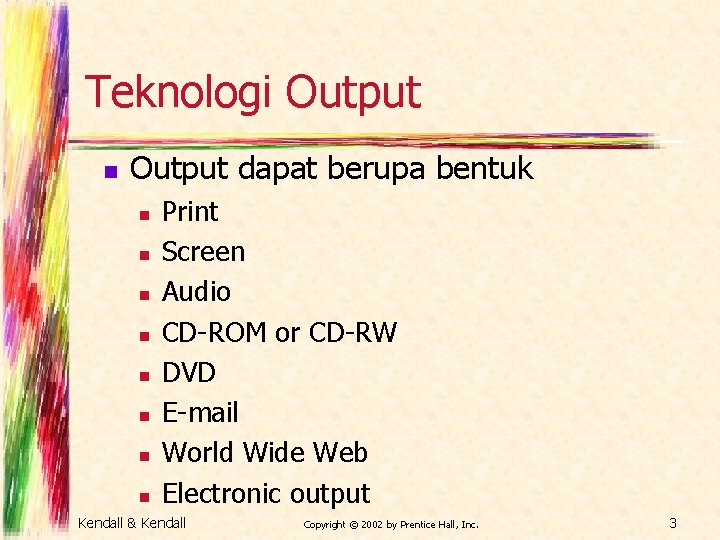 Teknologi Output n Output dapat berupa bentuk n n n n Print Screen Audio