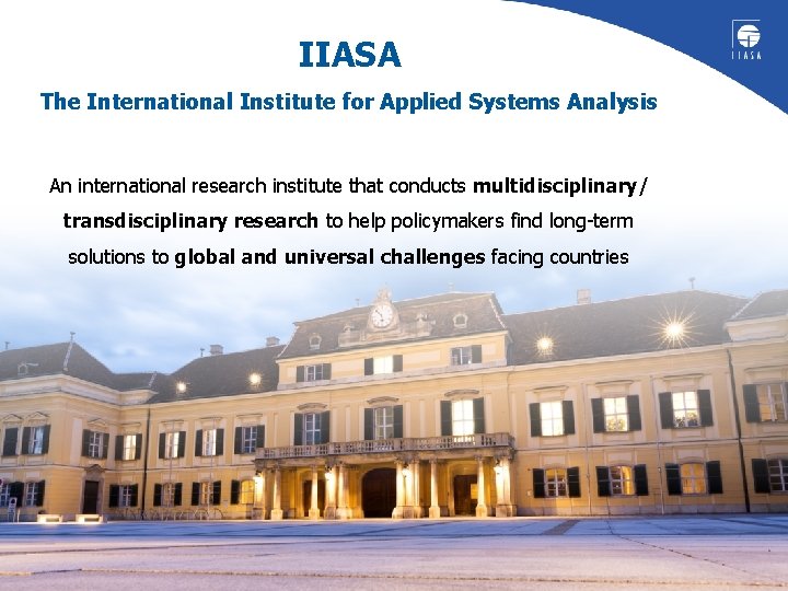 IIASA The International Institute for Applied Systems Analysis An international research institute that conducts