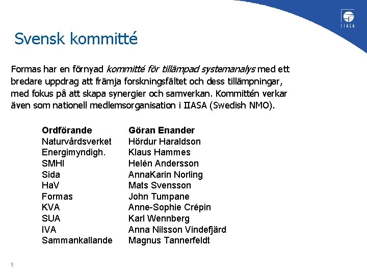 Svensk kommitté Formas har en förnyad kommitté för tillämpad systemanalys med ett bredare uppdrag