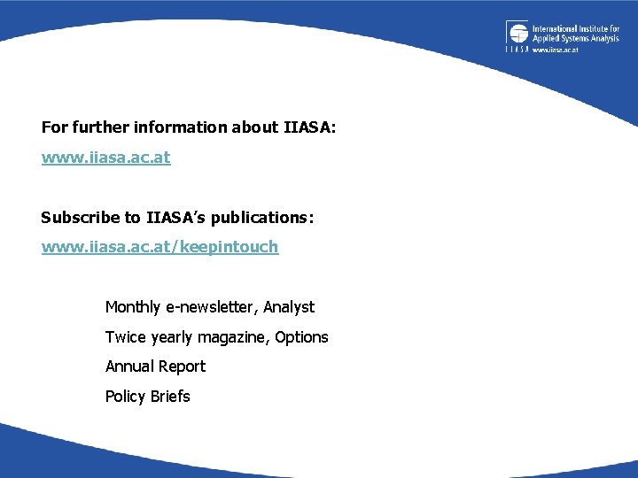 For further information about IIASA: www. iiasa. ac. at Subscribe to IIASA’s publications: www.