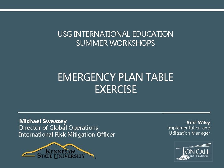 USG INTERNATIONAL EDUCATION SUMMER WORKSHOPS EMERGENCY PLAN TABLE EXERCISE Michael Sweazey Director of Global