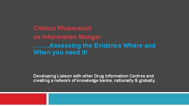 Clinical Pharmacist as Information Manger: …. …. Assessing the Evidence Where and When you Clinical Pharmacist as Information Manger: …. …. Assessing the Evidence Where and When you