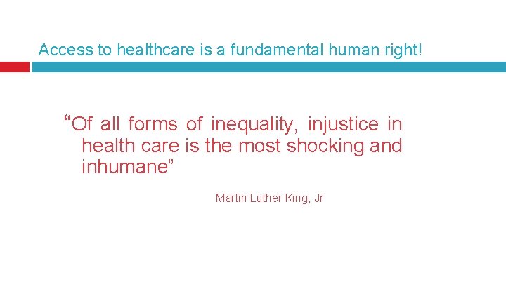 Access to healthcare is a fundamental human right! “Of all forms of inequality, injustice Access to healthcare is a fundamental human right! “Of all forms of inequality, injustice