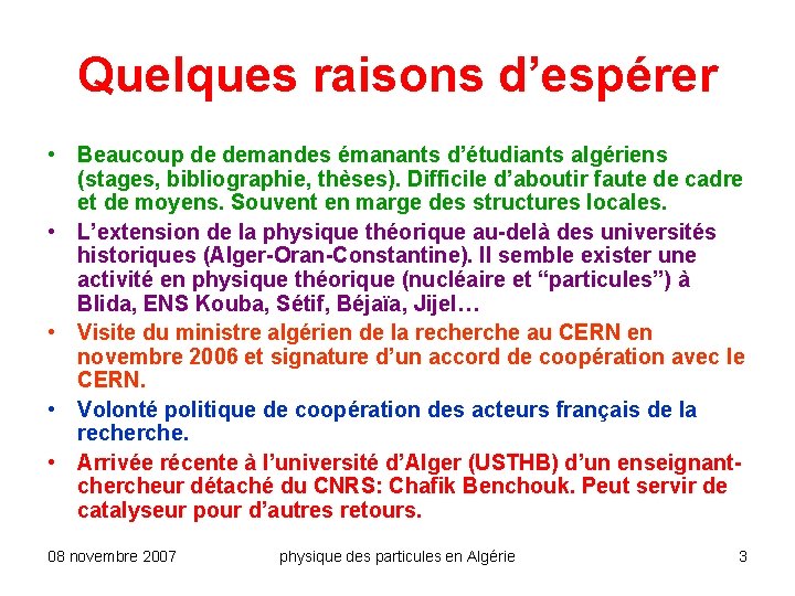 Quelques raisons d’espérer • Beaucoup de demandes émanants d’étudiants algériens (stages, bibliographie, thèses). Difficile