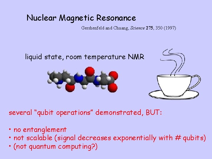 Nuclear Magnetic Resonance Gershenfeld and Chuang, Science 275, 350 (1997) liquid state, room temperature