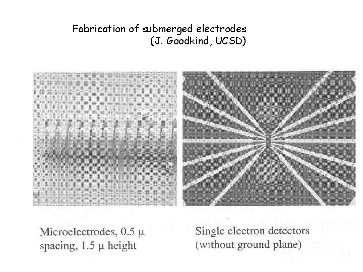 Fabrication of submerged electrodes (J. Goodkind, UCSD) 