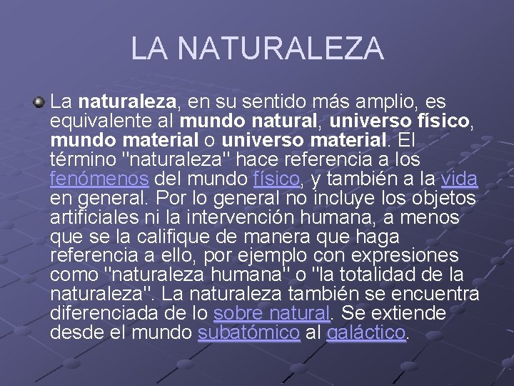 LA NATURALEZA La naturaleza, en su sentido más amplio, es equivalente al mundo natural,