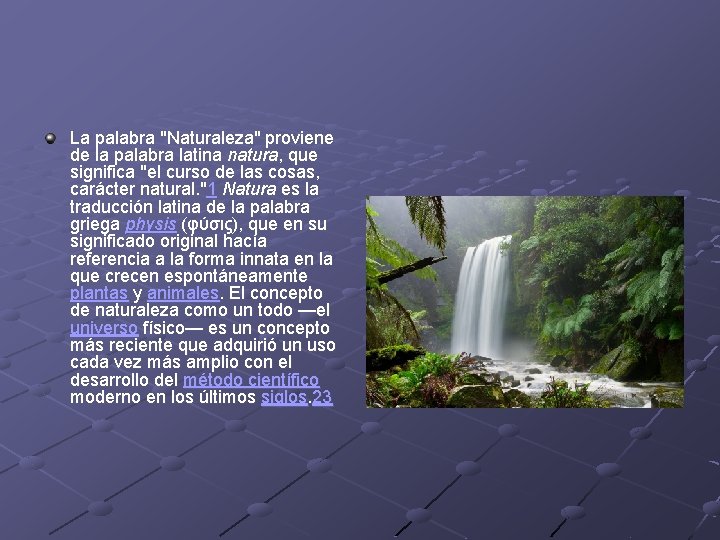 La palabra "Naturaleza" proviene de la palabra latina natura, que significa "el curso de La palabra "Naturaleza" proviene de la palabra latina natura, que significa "el curso de