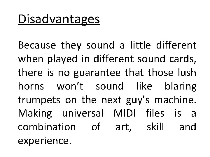 Disadvantages Because they sound a little different when played in different sound cards, there