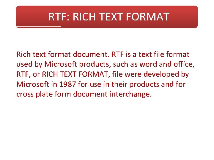 RTF: RICH TEXT FORMAT Rich text format document. RTF is a text file format