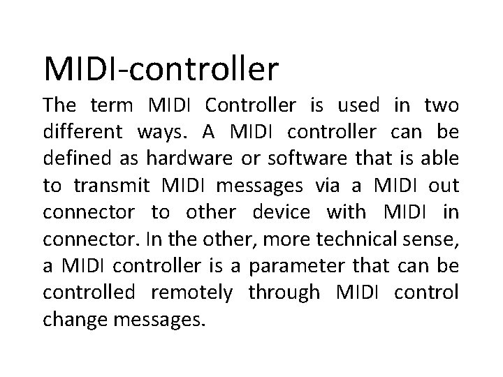 MIDI-controller The term MIDI Controller is used in two different ways. A MIDI controller