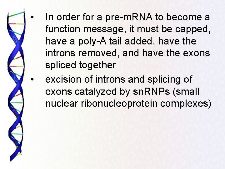 • • In order for a pre-m. RNA to become a function message,