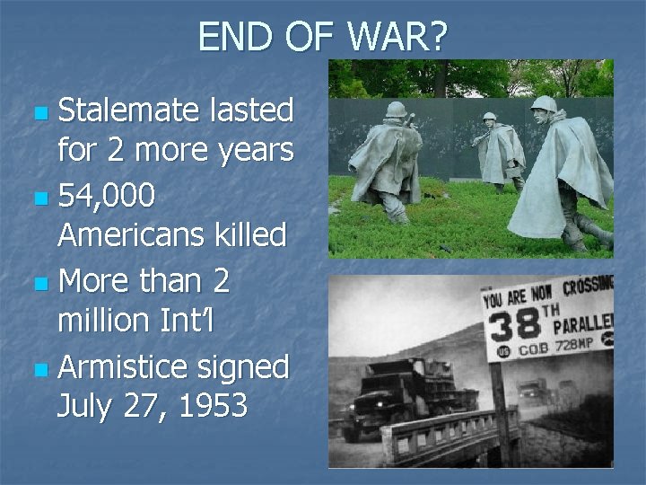 END OF WAR? Stalemate lasted for 2 more years n 54, 000 Americans killed