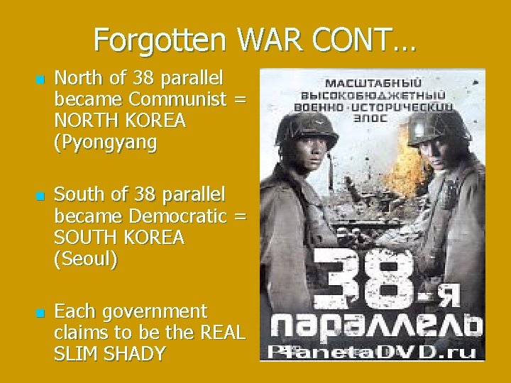 Forgotten WAR CONT… n n n North of 38 parallel became Communist = NORTH