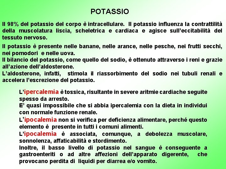 POTASSIO Il 98% del potassio del corpo è intracellulare. Il potassio influenza la contrattilità