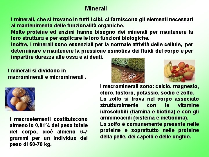 Minerali I minerali, che si trovano in tutti i cibi, ci forniscono gli elementi