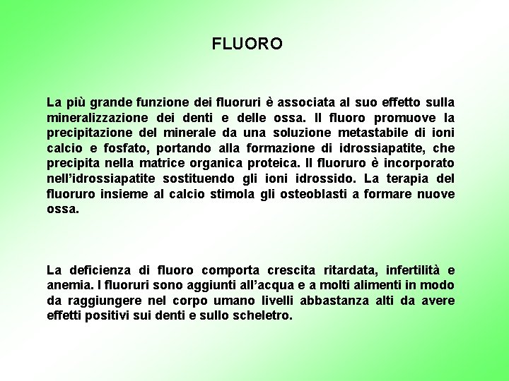 FLUORO La più grande funzione dei fluoruri è associata al suo effetto sulla mineralizzazione
