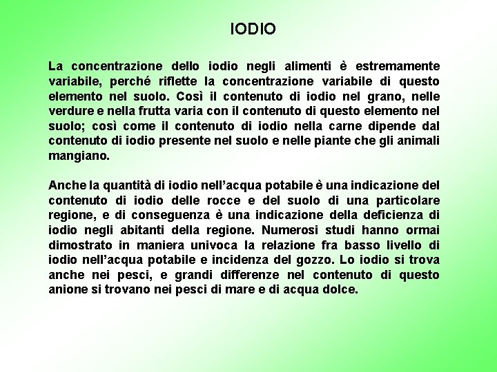 IODIO La concentrazione dello iodio negli alimenti è estremamente variabile, perché riflette la concentrazione