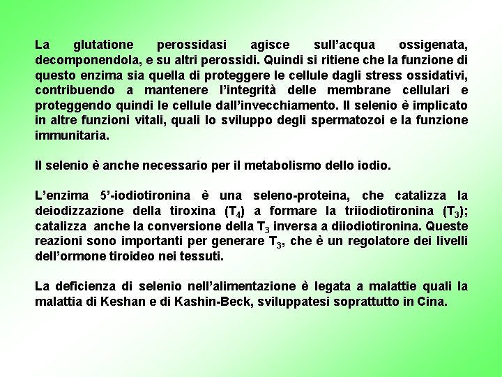 La glutatione perossidasi agisce sull’acqua ossigenata, decomponendola, e su altri perossidi. Quindi si ritiene