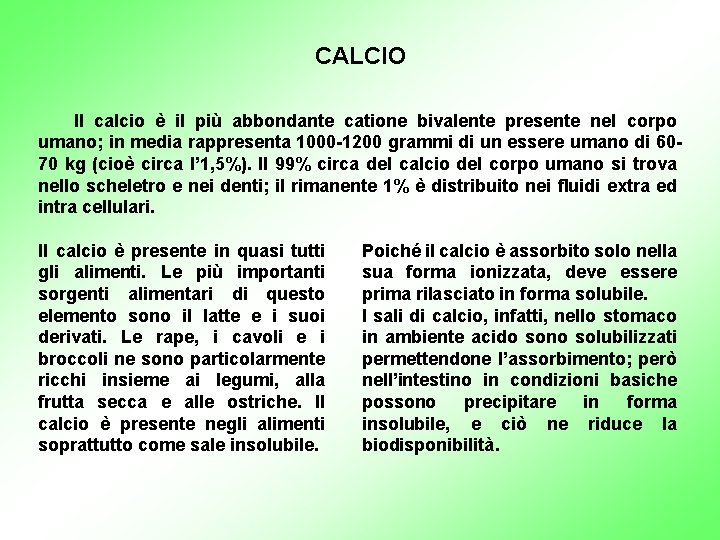 CALCIO Il calcio è il più abbondante catione bivalente presente nel corpo umano; in