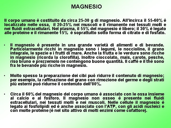 MAGNESIO Il corpo umano è costituito da circa 25 -30 g di magnesio. All’incirca