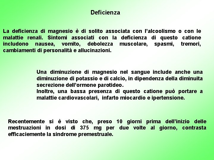 Deficienza La deficienza di magnesio è di solito associata con l’alcoolismo o con le