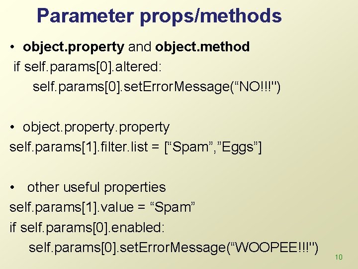 Parameter props/methods • object. property and object. method if self. params[0]. altered: self. params[0].