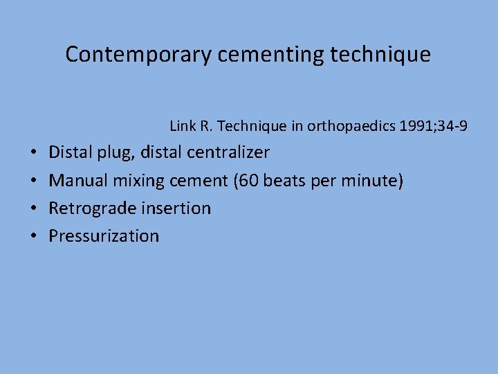 Contemporary cementing technique Link R. Technique in orthopaedics 1991; 34 -9 • • Distal