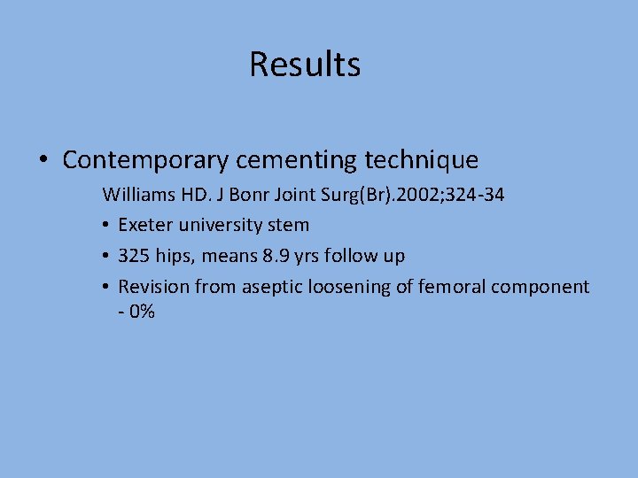 Results • Contemporary cementing technique Williams HD. J Bonr Joint Surg(Br). 2002; 324 -34